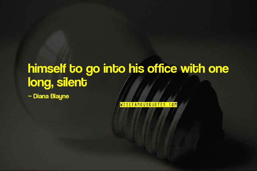 Blayne Quotes By Diana Blayne: himself to go into his office with one