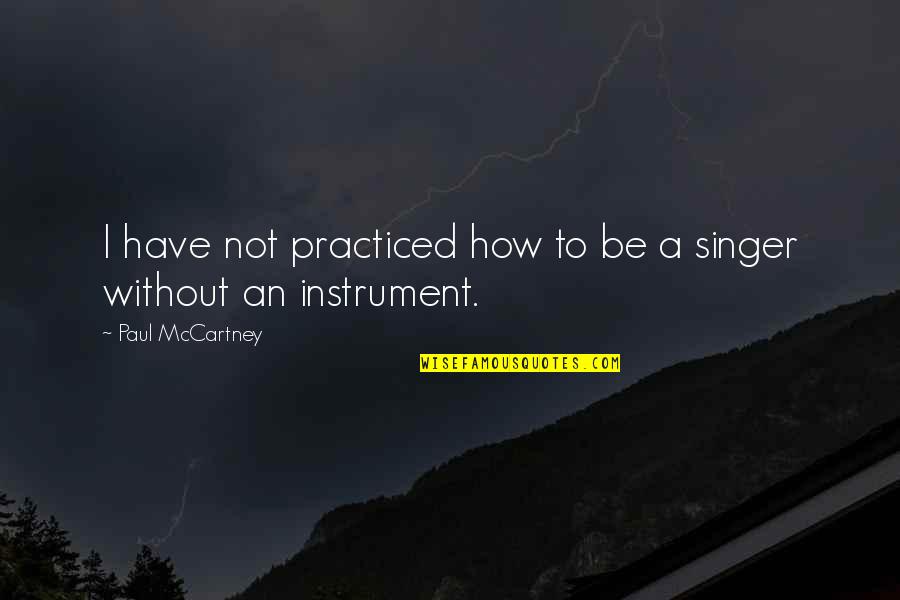 Blayne Quotes By Paul McCartney: I have not practiced how to be a