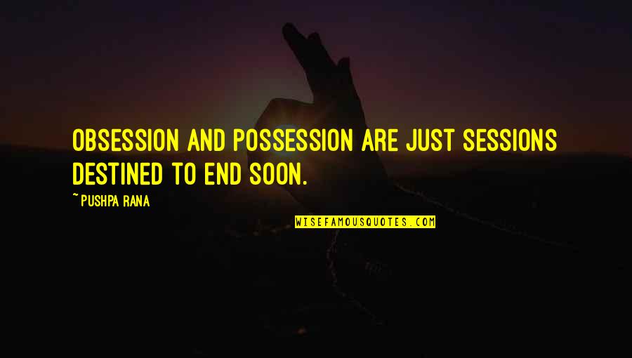 Blayne Quotes By Pushpa Rana: Obsession and possession are just sessions destined to