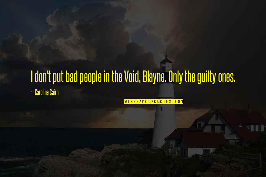 Blayne's Quotes By Caroline Cairn: I don't put bad people in the Void,