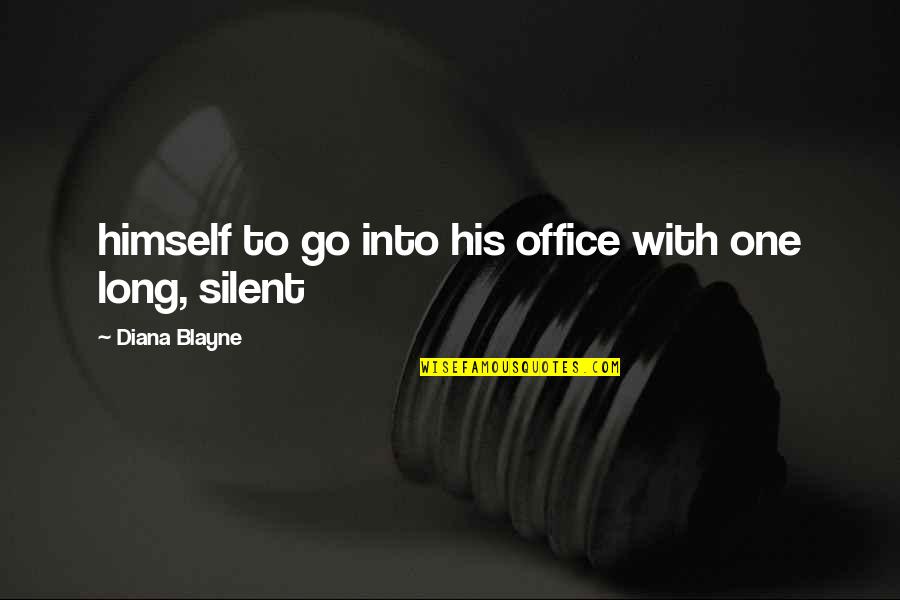 Blayne's Quotes By Diana Blayne: himself to go into his office with one