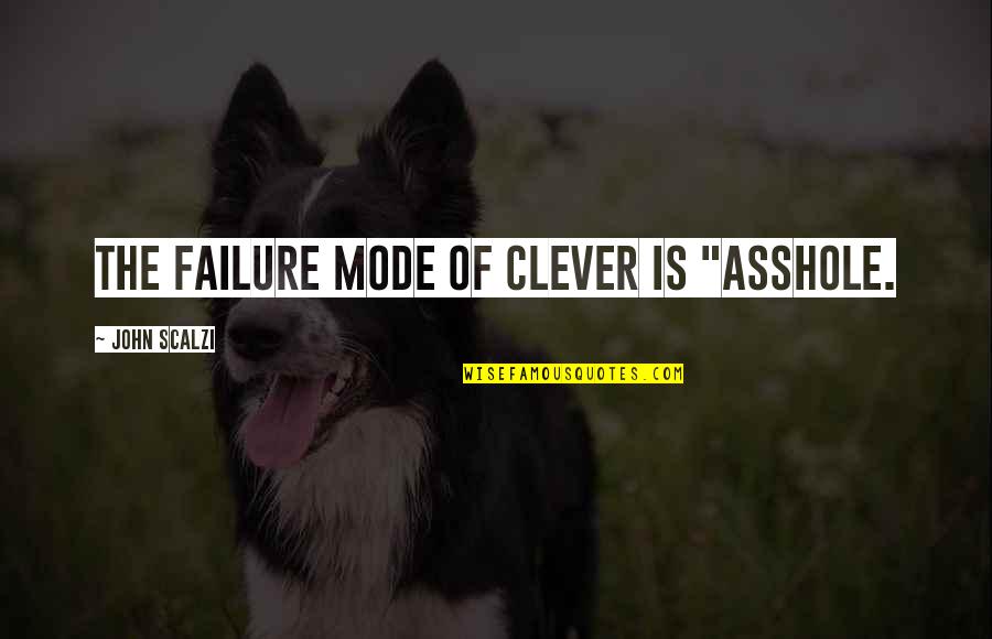 Blaynie Quotes By John Scalzi: The failure mode of clever is "asshole.
