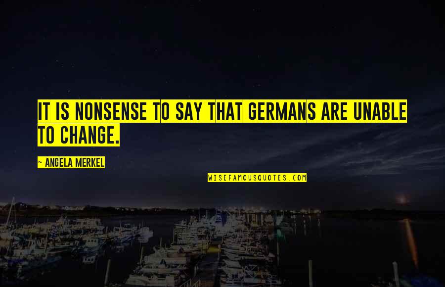 Blay's Quotes By Angela Merkel: It is nonsense to say that Germans are