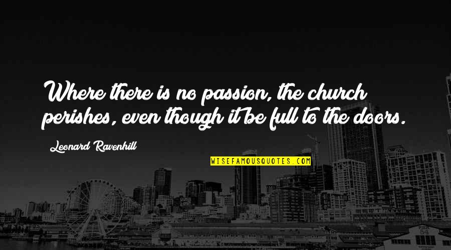 Blay's Quotes By Leonard Ravenhill: Where there is no passion, the church perishes,
