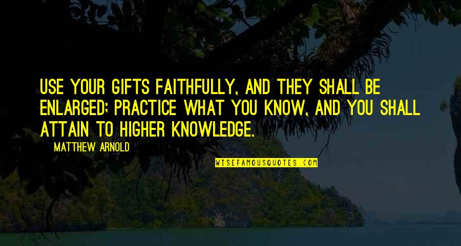 Blay's Quotes By Matthew Arnold: Use your gifts faithfully, and they shall be