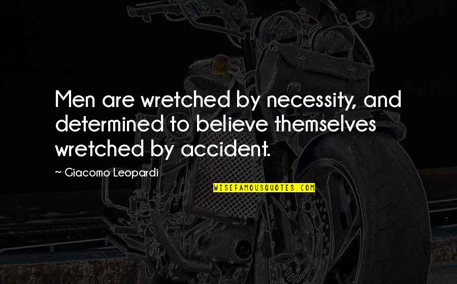 Blayson Quotes By Giacomo Leopardi: Men are wretched by necessity, and determined to