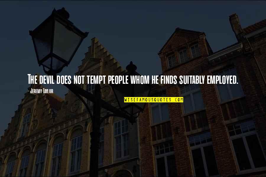 Blayson Quotes By Jeremy Taylor: The devil does not tempt people whom he Blayson Quotes By Jeremy Taylor: The devil does not tempt people whom he