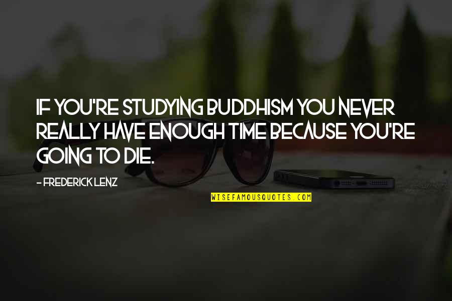 Blaysox Quotes By Frederick Lenz: If you're studying Buddhism you never really have