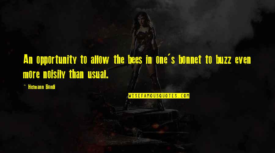 Blaysox Quotes By Hermann Bondi: An opportunity to allow the bees in one's