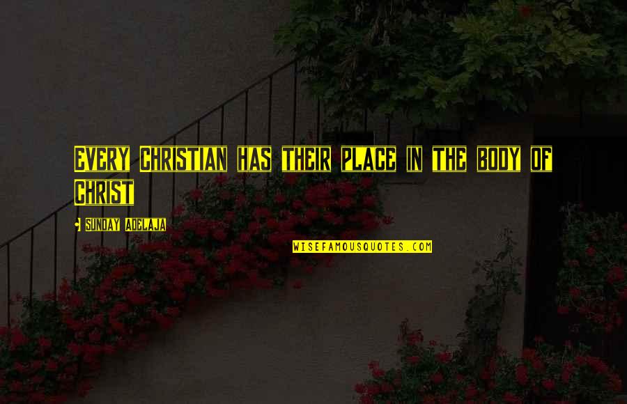 Blayze Group Quotes By Sunday Adelaja: Every Christian has their place in the body Blayze Group Quotes By Sunday Adelaja: Every Christian has their place in the body