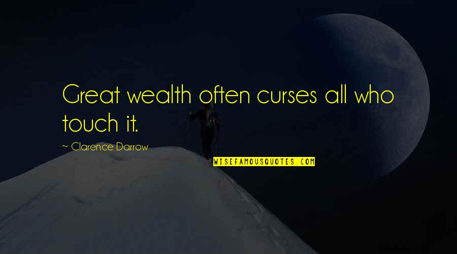 Blayze Quotes By Clarence Darrow: Great wealth often curses all who touch it.