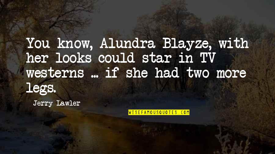 Blayze Quotes By Jerry Lawler: You know, Alundra Blayze, with her looks could