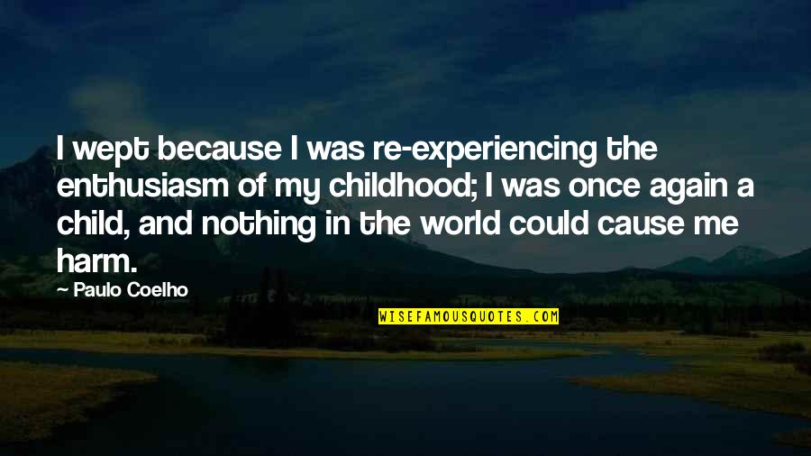 Blayze Teicher Quotes By Paulo Coelho: I wept because I was re-experiencing the enthusiasm