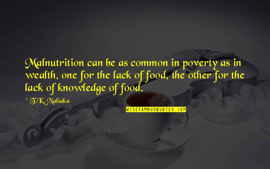 Blayze Unguem Quotes By T.K. Naliaka: Malnutrition can be as common in poverty as