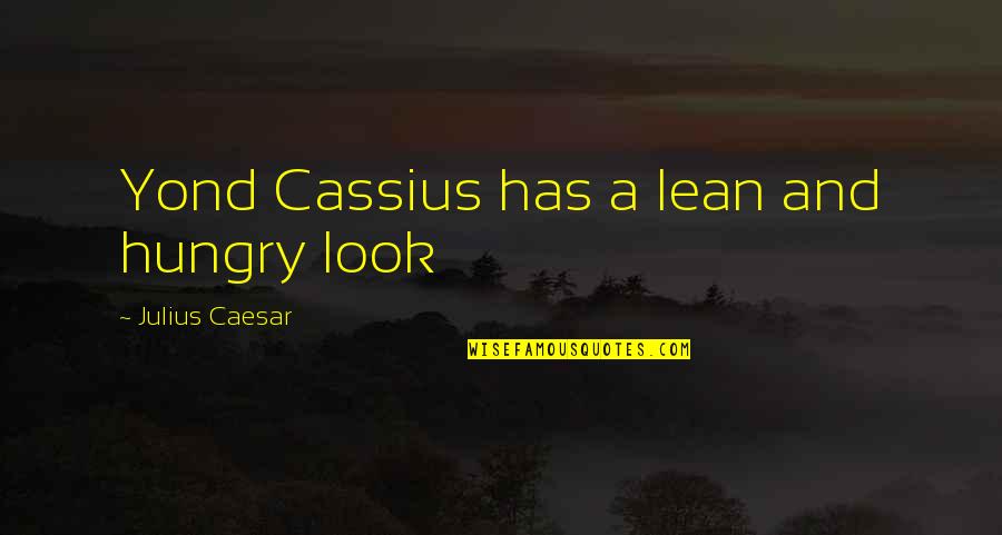 Blazblue Jin Quotes By Julius Caesar: Yond Cassius has a lean and hungry look