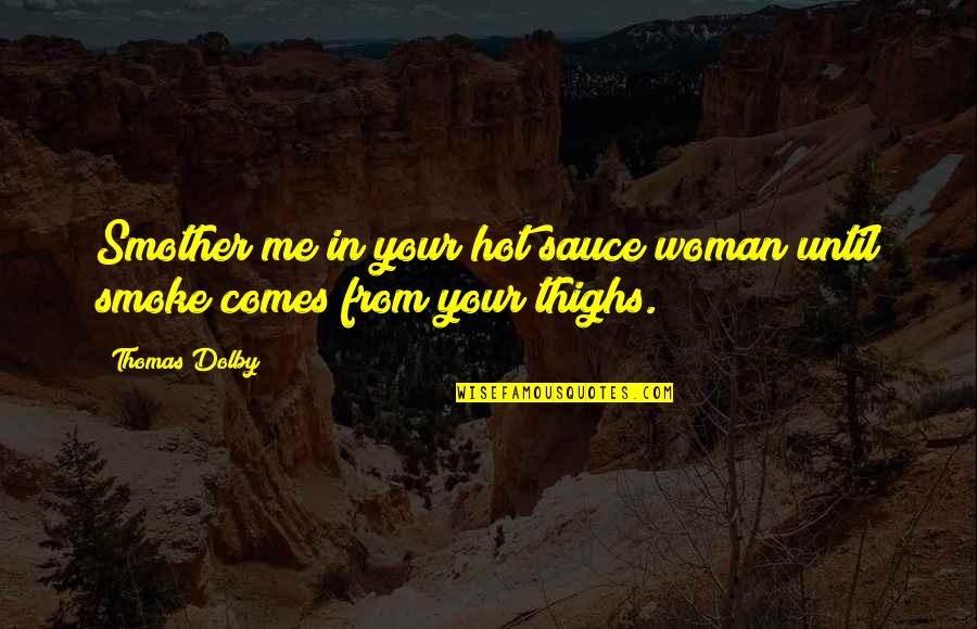 Blazblue Jin Quotes By Thomas Dolby: Smother me in your hot sauce woman until