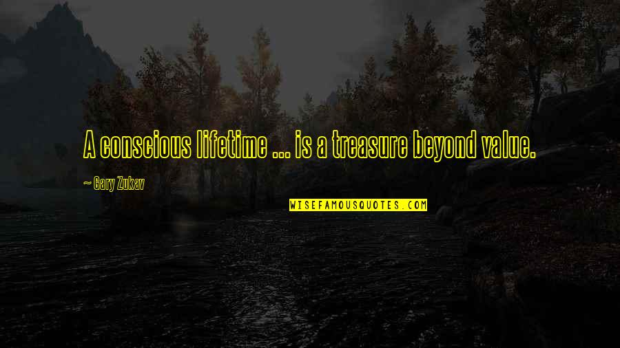 Blaze A Trail Quotes By Gary Zukav: A conscious lifetime ... is a treasure beyond Blaze A Trail Quotes By Gary Zukav: A conscious lifetime ... is a treasure beyond