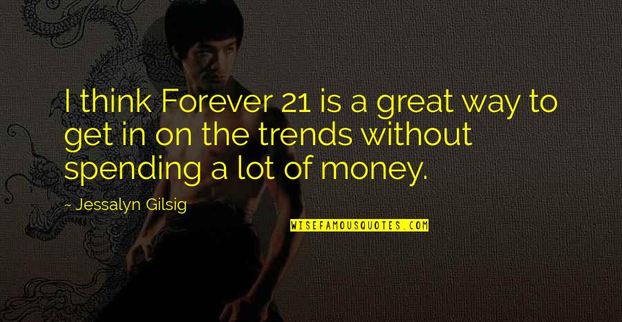 Blaze Monster Machine Quotes By Jessalyn Gilsig: I think Forever 21 is a great way Blaze Monster Machine Quotes By Jessalyn Gilsig: I think Forever 21 is a great way