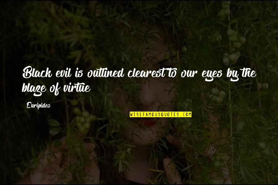 Blaze Up Quotes By Euripides: Black evil is outlined clearest to our eyes