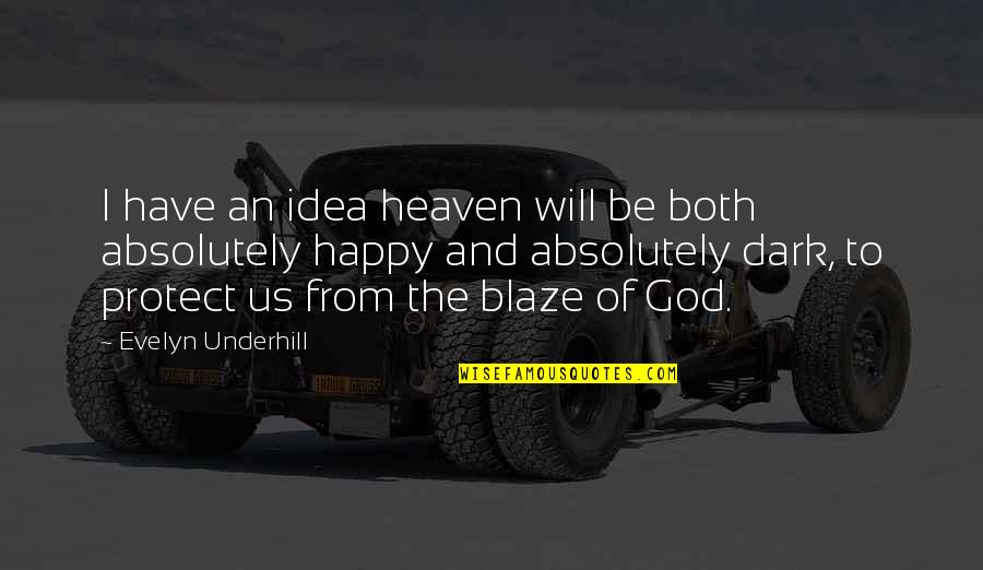 Blaze Up Quotes By Evelyn Underhill: I have an idea heaven will be both Blaze Up Quotes By Evelyn Underhill: I have an idea heaven will be both
