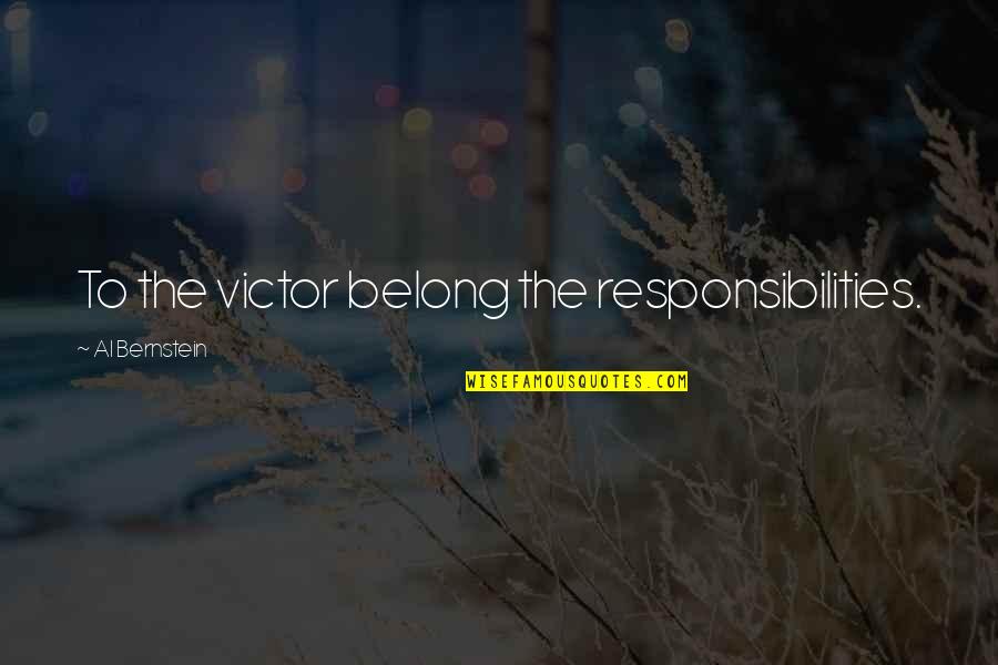 Blaze Your Own Path Quotes By Al Bernstein: To the victor belong the responsibilities. Blaze Your Own Path Quotes By Al Bernstein: To the victor belong the responsibilities.