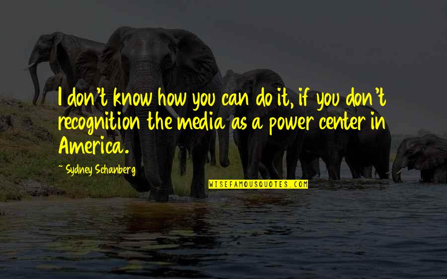 Blaze Your Own Path Quotes By Sydney Schanberg: I don't know how you can do it,