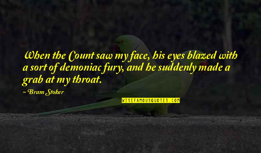 Blazed Quotes By Bram Stoker: When the Count saw my face, his eyes