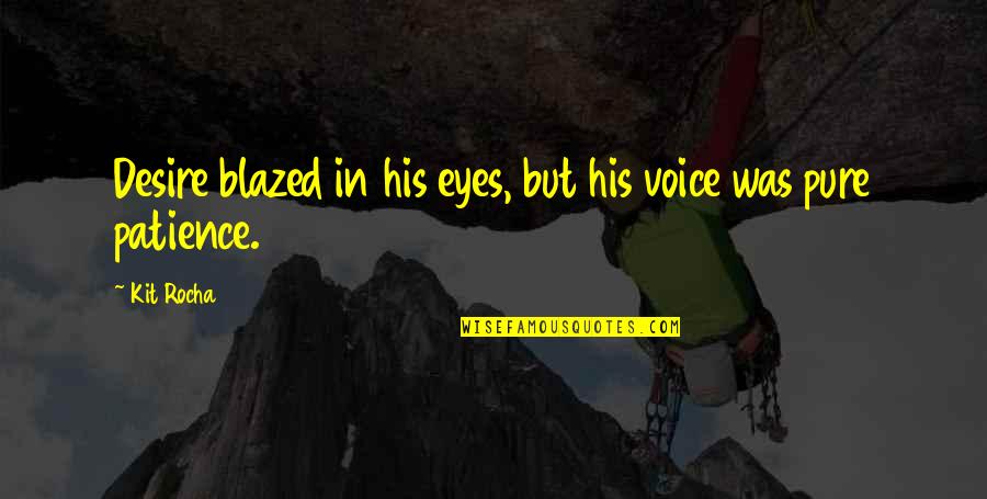 Blazed Quotes By Kit Rocha: Desire blazed in his eyes, but his voice