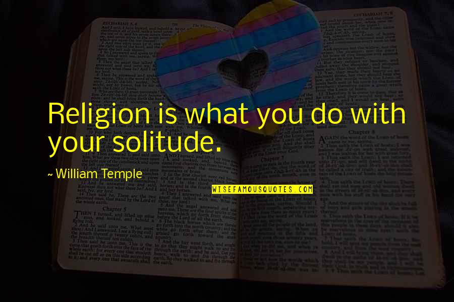 Blazejowski Arrest Quotes By William Temple: Religion is what you do with your solitude.