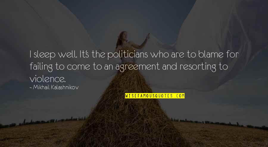 Blazena Linhartova Quotes By Mikhail Kalashnikov: I sleep well. It's the politicians who are Blazena Linhartova Quotes By Mikhail Kalashnikov: I sleep well. It's the politicians who are