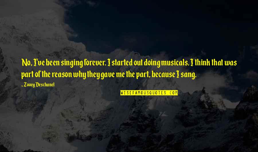 Blazena Linhartova Quotes By Zooey Deschanel: No, I've been singing forever. I started out Blazena Linhartova Quotes By Zooey Deschanel: No, I've been singing forever. I started out