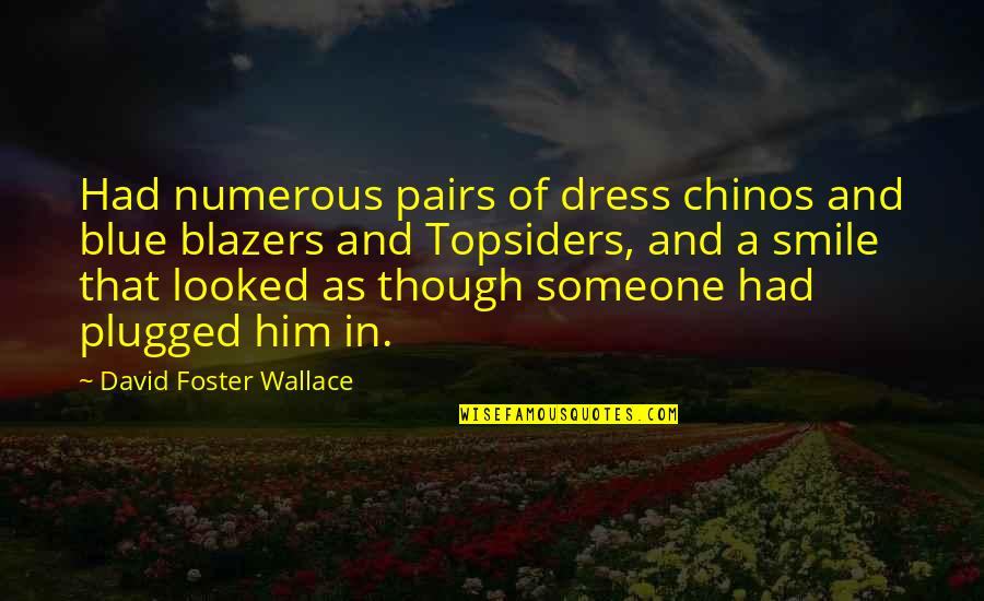 Blazers Quotes By David Foster Wallace: Had numerous pairs of dress chinos and blue