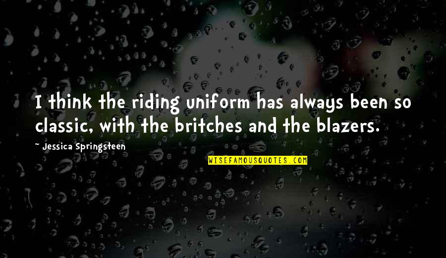 Blazers Quotes By Jessica Springsteen: I think the riding uniform has always been