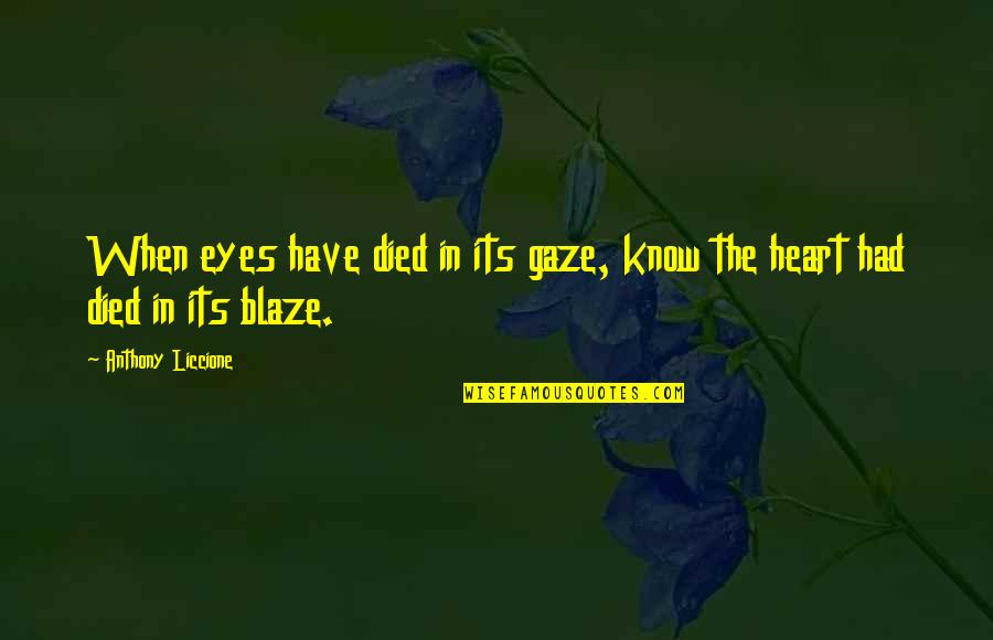 Blaze's Quotes By Anthony Liccione: When eyes have died in its gaze, know