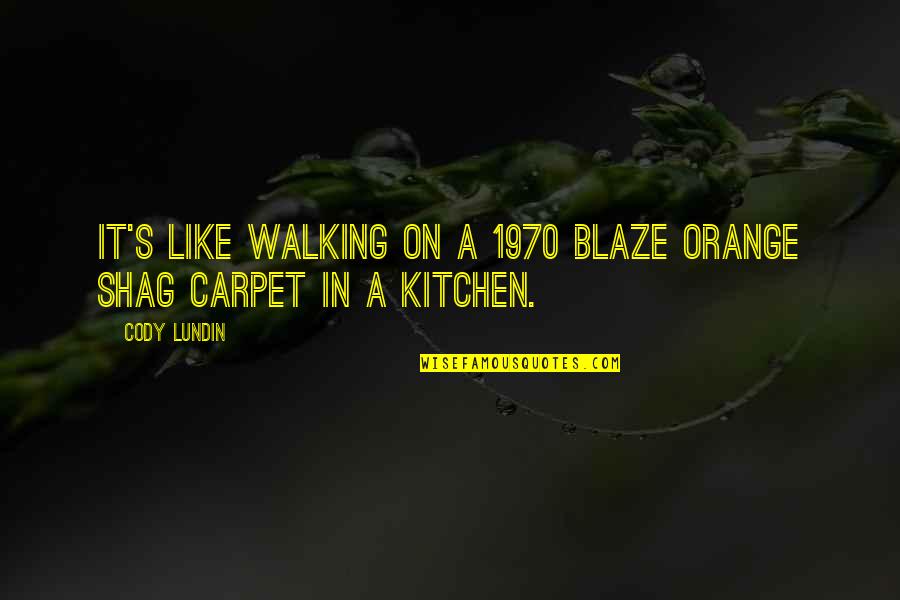 Blaze's Quotes By Cody Lundin: It's like walking on a 1970 blaze orange