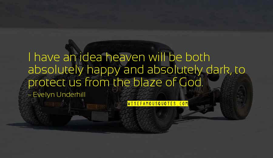 Blaze's Quotes By Evelyn Underhill: I have an idea heaven will be both