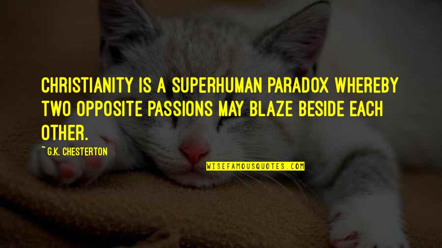 Blaze's Quotes By G.K. Chesterton: Christianity is a superhuman paradox whereby two opposite