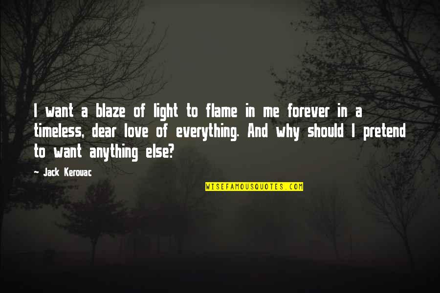 Blaze's Quotes By Jack Kerouac: I want a blaze of light to flame
