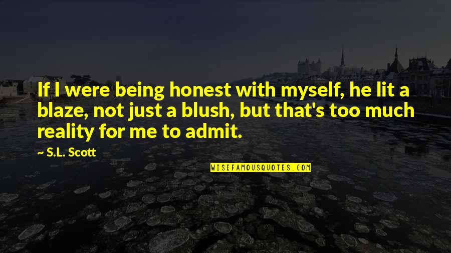 Blaze's Quotes By S.L. Scott: If I were being honest with myself, he