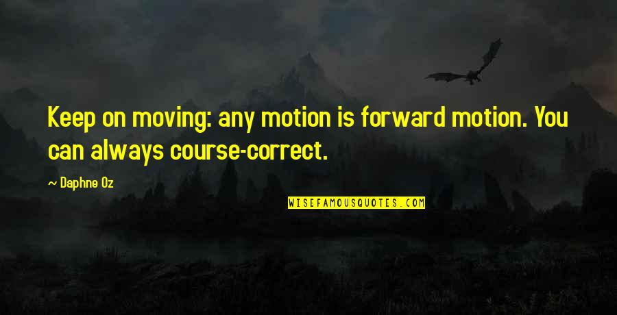 Blazhevich Clef Quotes By Daphne Oz: Keep on moving: any motion is forward motion.