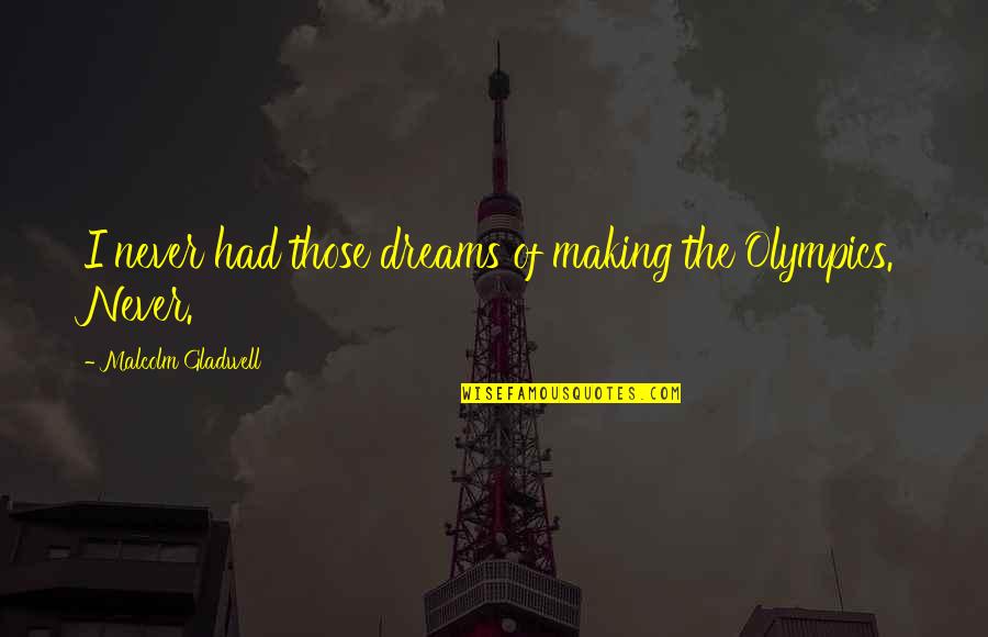 Blazic Okovi Quotes By Malcolm Gladwell: I never had those dreams of making the