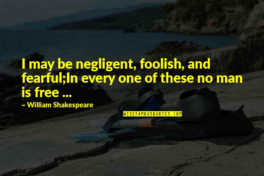 Blazic Okovi Quotes By William Shakespeare: I may be negligent, foolish, and fearful;In every