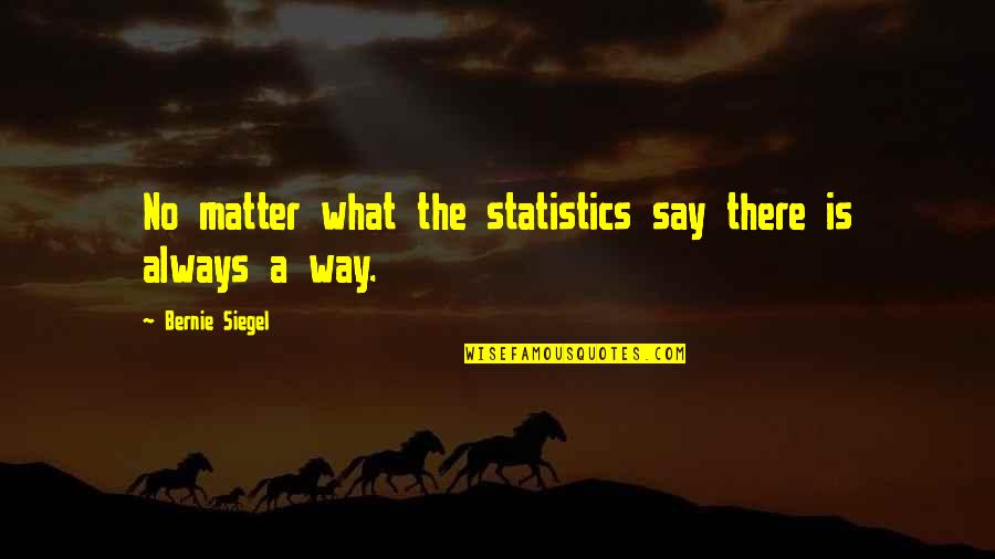 Blazing New Trails Quotes By Bernie Siegel: No matter what the statistics say there is