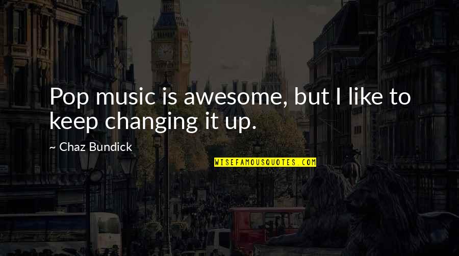 Blazing Saddle Quote Quotes By Chaz Bundick: Pop music is awesome, but I like to Blazing Saddle Quote Quotes By Chaz Bundick: Pop music is awesome, but I like to
