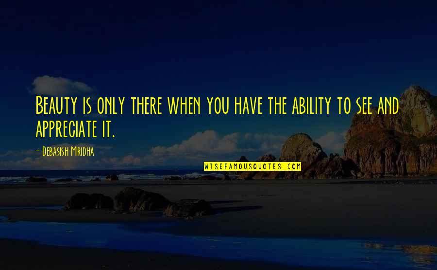 Blazing Saddle Quotes By Debasish Mridha: Beauty is only there when you have the Blazing Saddle Quotes By Debasish Mridha: Beauty is only there when you have the