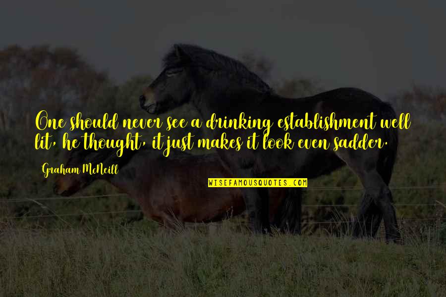 Blazing Saddle Quotes By Graham McNeill: One should never see a drinking establishment well Blazing Saddle Quotes By Graham McNeill: One should never see a drinking establishment well
