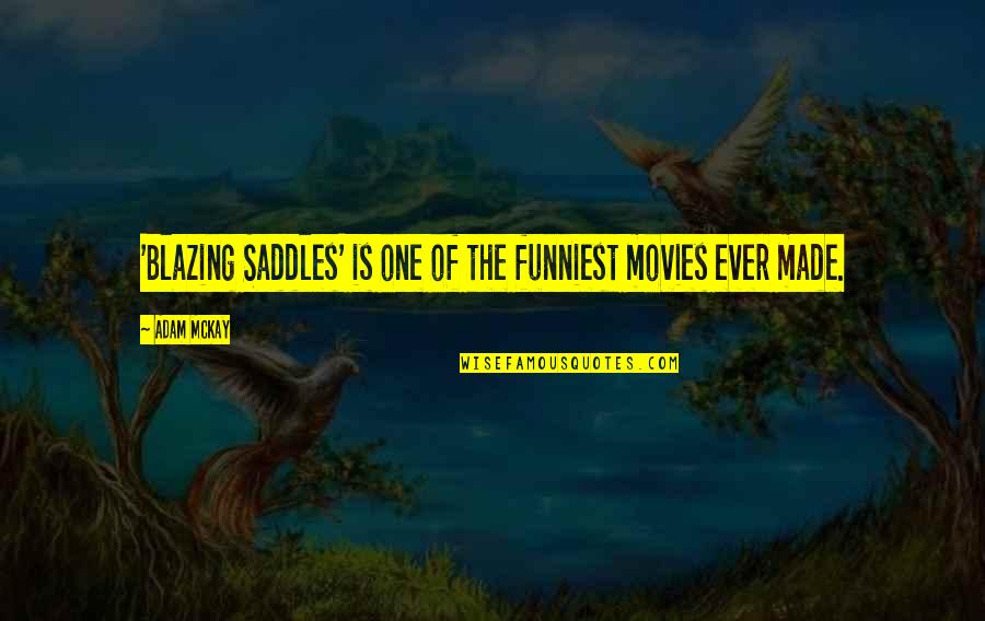 Blazing Saddles Best Quotes By Adam McKay: 'Blazing Saddles' is one of the funniest movies