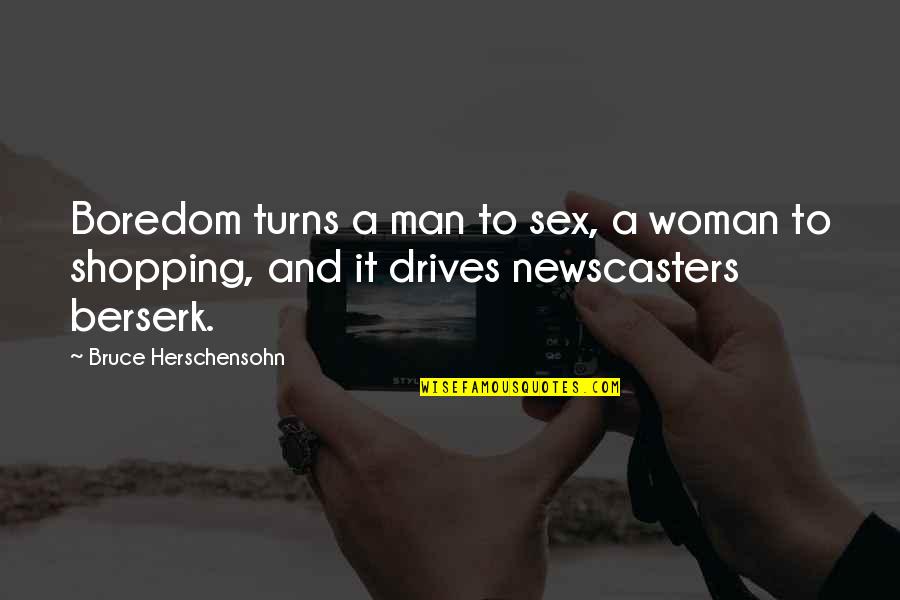 Blazing Saddles Best Quotes By Bruce Herschensohn: Boredom turns a man to sex, a woman Blazing Saddles Best Quotes By Bruce Herschensohn: Boredom turns a man to sex, a woman