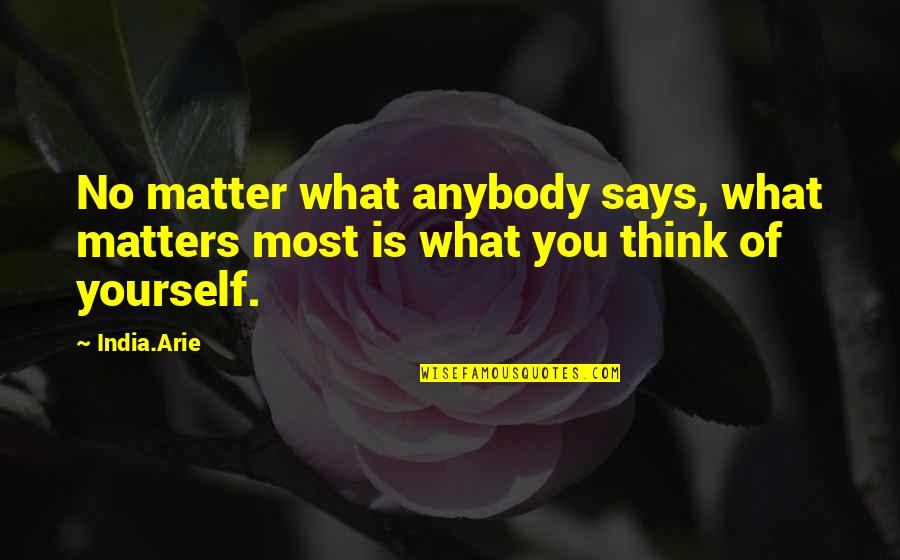 Blazing Saddles Best Quotes By India.Arie: No matter what anybody says, what matters most