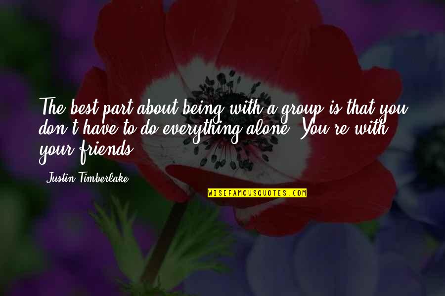 Blazing Trails Quotes By Justin Timberlake: The best part about being with a group Blazing Trails Quotes By Justin Timberlake: The best part about being with a group